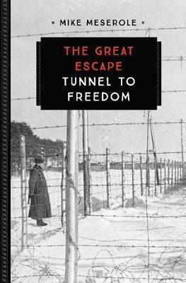 The Great Escape : Tunnel to Freedom By:Meserole, Mike Eur:26 Ден2:699