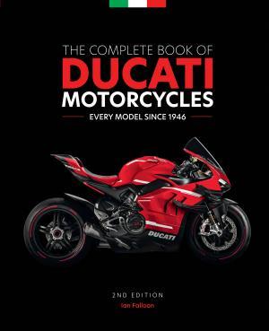 The Complete Book of Ducati Motorcycles, 2nd Edition By:Falloon, Ian Eur:53.64 Ден2:3199