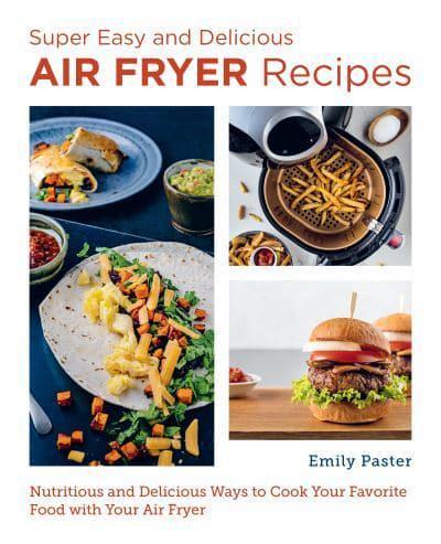 Super Easy and Delicious Air Fryer Recipes By:Paster, Emily Eur:24,37 Ден2:899