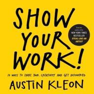 Show Your Work!: 10 Ways to Share Your Creativity and Get Discovered By:Kleon, Austin Eur:26 Ден2:999