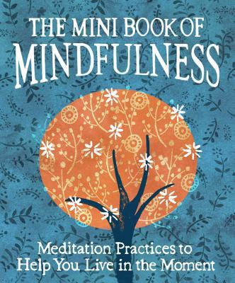 The Mini Book of Mindfulness : Simple Meditation Practices to Help You Live in the Moment By:Sanderson, Camilla Eur:17,87 Ден2:399