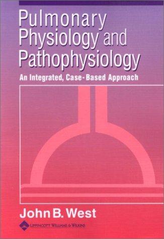 Pulmonary Physiology and Pathophysiology : An Integrated, Case-based Approach By:West, John B. Eur:60,15 Ден1:1199