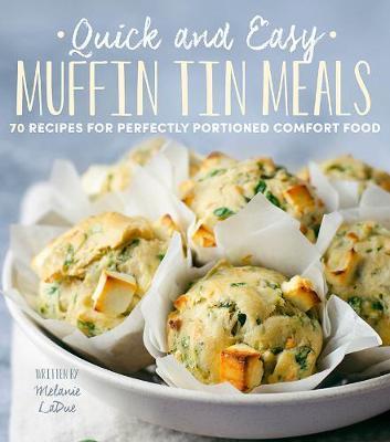 Quick and Easy Muffin Tin Meals: Volume 1 : 70 Recipes for Perfectly Portioned Comfort Food By:LaDue, Melanie Eur:22,75 Ден1:799