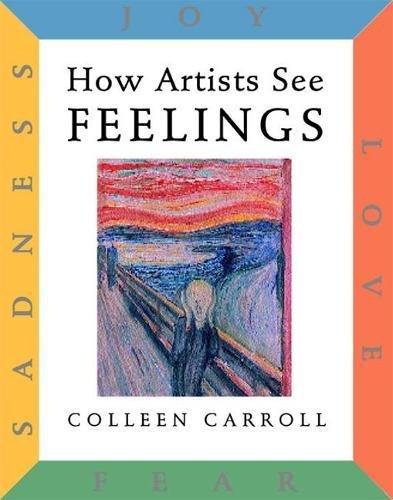 How Artists See Feelings: Joy Sadness Fear Love By:Carroll, Colleen Eur:6,49 Ден2:799