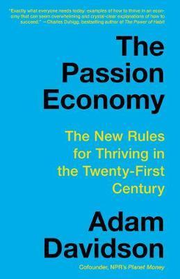 The Passion Economy : The New Rules for Thriving in the Twenty-First Century By:Davidson, Adam Eur:39,01 Ден1:999