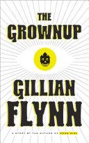 The Grownup By:Flynn, Gillian Eur:11,37 Ден2:599