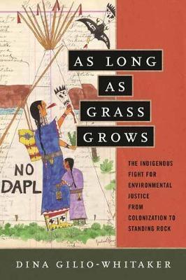 As Long as Grass Grows : The Indigenous Fight for Environmental Justice, from Colonization to Standing Rock By:Gilio-Whitaker, Dina Eur:24,37 Ден2:999