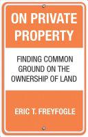 On Private Property By:Freyfogle, Eric Eur:79,66 Ден2:999