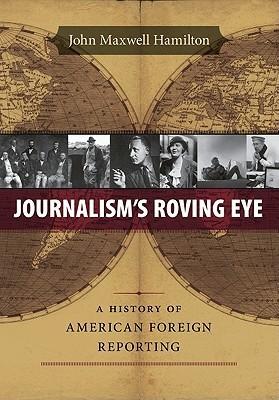 Journalism's Roving Eye: A History of American Foreign Reporting By:Hamilton, John Maxwell Eur:29,25 Ден2:2199