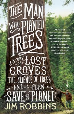 The Man Who Planted Trees : A Story of Lost Groves, the Science of Trees, and a Plan to Save the Planet By:Robbins, Jim Eur:52,02 Ден2:1099