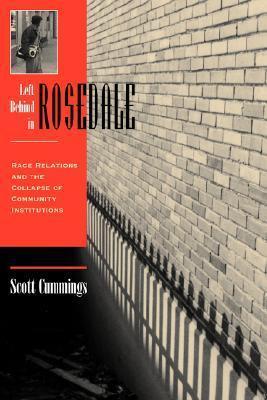 Left Behind In Rosedale: Race Relations And The Collapse Of Community Institutions By:Cummings, Scott L. Eur:30,88 Ден1:2599