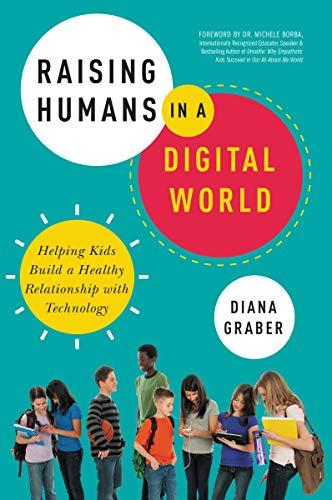 Raising Humans In A Digital World : Helping Kids Build A Healthy Relationship With Technology By:Graber, Diana Eur:17,87 Ден2:999