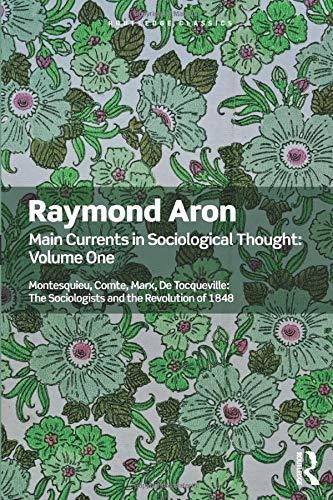 Main Currents in Sociological Thought: Volume One : Montesquieu, Comte, Marx, De Tocqueville: The Sociologists and the Revolution of 1848 By:Aron, Raymond Eur:14,62 Ден2:1299