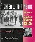 Fighter with a Heart : Writings of Charles Owen Rice, Pittsburgh Labor Priest By:Rice, Charles Owen Eur:17.87 Ден1:599