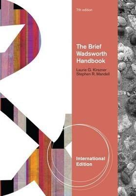 The Brief Wadsworth Handbook, International Edition By:Kirszner, Laurie Eur:17,87 Ден1:2399