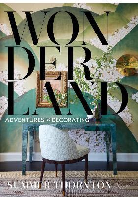 Wonderland : Adventures in Decorating By:Thornton, Summer Eur:53,64 Ден2:2299