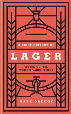 A Brief History of Lager : 500 Years of the World's Favourite Beer By:Dredge, Mark Eur:48,76 Ден2:1099