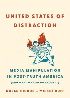 United States of Distraction : Media Manipulation in Post-Truth America (And What We Can Do About It) By:Huff, Mickey Eur:27,63 Ден1:899