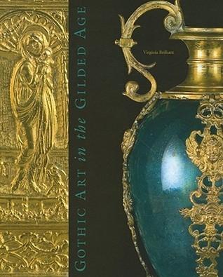 Gothic Art in the Gilded Age: Medieval and Renaissance Treasures in the Gavet-Vanderbilt-Ringling Collection By:Brilliant, Virginia Eur:40,63 Ден2:2199