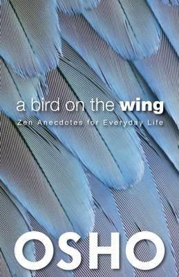 A Bird on the Wing : Zen Anecdotes for Everyday Life By:Osho Eur:22,75 Ден2:799