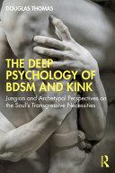 The Deep Psychology of BDSM and Kink By:Thomas, Douglas Eur:43,89 Ден1:1699