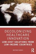 Decolonizing Healthcare Innovation By:Harris, Matthew Eur:34.13  Ден3:2099