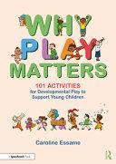 Why Play Matters: 101 Activities for Developmental Play to Support Young Children By:Essame, Caroline Eur:40.63 Ден1:1699