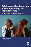 Adolescent Configuration Styles, Parenting and Psychotherapy By:Starrs, Bronagh Eur:26 Ден1:1899