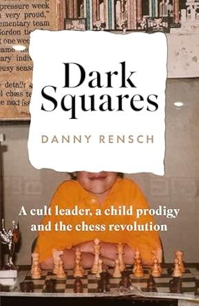 Dark Squares: A cult leader, a child prodigy and the chess revolution: A cult leader, a child prodigy and the chess revolution By:Rensch, Danny Eur:12,99 Ден1:1299