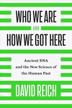 Who We Are and How We Got Here: Ancient DNA and the New Science of the Human Past By:Reich, David Eur:12,99 Ден1:1299
