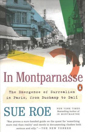 In Montparnasse : The Emergence of Surrealism in Paris, from Duchamp to Dali By:Roe, Sue Eur:66,65 Ден2:1099