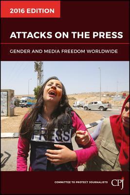 Attacks on the Press 2016 : Gender and Media Freedom Worldwide By:Journalists, Committee to Protect Eur:19,50 Ден1:1599