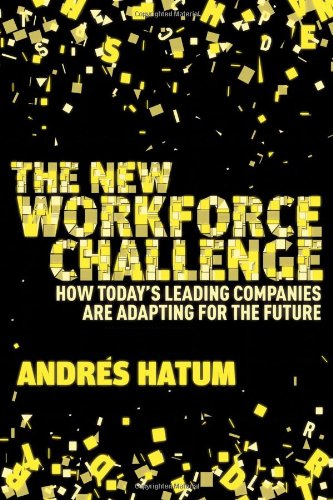 The New Workforce Challenge : How Today's Leading Companies Are Adapting For the Future By:Hatum, Andres Eur:265,02 Ден2:1899