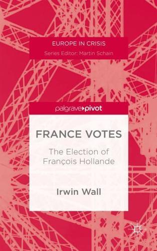 France Votes: The Election of Francois Hollande - Europe in Crisis By:Irwin, Wall Eur:27.63 Ден2:3199