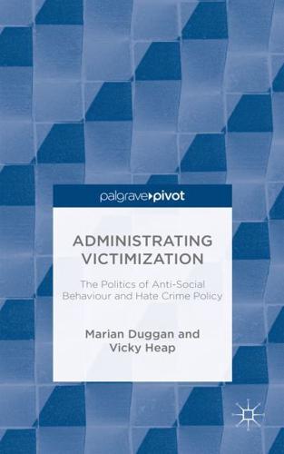 The Administrating Victimization: The Politics of Anti-Social Behaviour and Hate Crime Policy - Palgrave Pivot By:Marian Eur:84,54  Ден3:5199