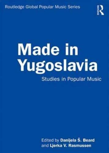 Made in Yugoslavia : Studies in Popular Music - Routledge Global Popular Music Series By:? ., Danijela Eur:19.50 Ден1:2699