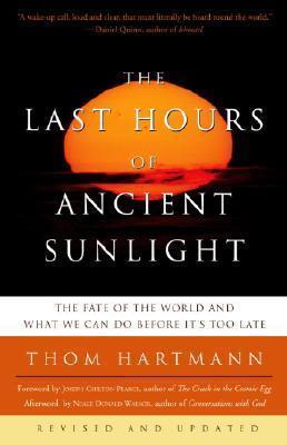 The Last Hours of Ancient Sunlight: Revised and Updated Third Edition : The Fate of the World and What We Can Do Before It's Too Late By:Hartmann, Thom Eur:22,75 Ден1:899