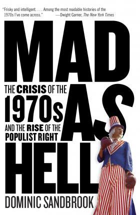 Mad as Hell : The Crisis of the 1970s and the Rise of the Populist Right By:Sandbrook, Dominic Eur:16,24 Ден2:999