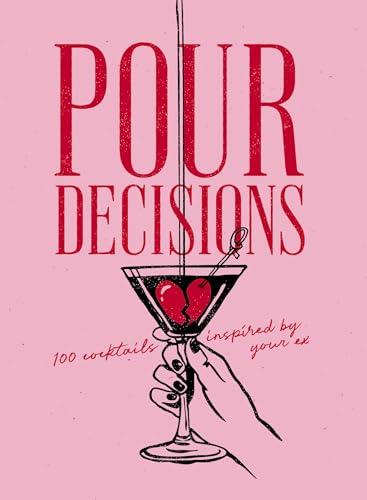 Pour Decisions: 100 Cocktails Inspired by Your Ex By:Press, Editors of Cider Mill Eur:47,14 Ден2:1099