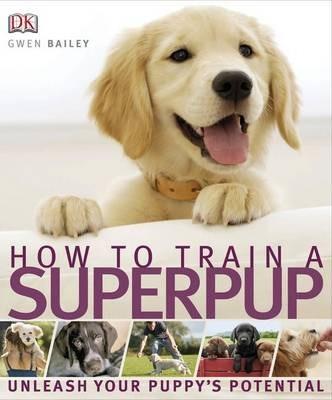 How to Train a Superpup : Unleash your puppy's potential By:DK Eur:14,62 Ден2:999