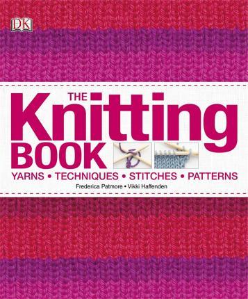 The Knitting Book : Yarns, Techniques, Stitches, Patterns By:Various Eur:39,01 Ден2:1699