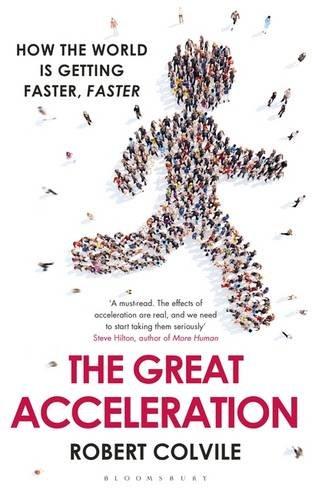 The Great Acceleration : How the World is Getting Faster, Faster By:Colvile, Robert Eur:19.50  Ден3:1199