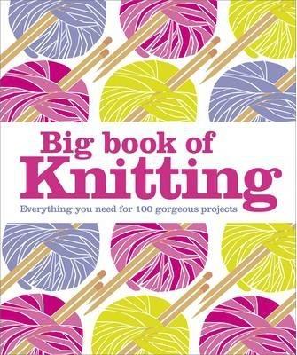 Big Book of Knitting : Everything You Need for 100 Projects By:DK Eur:11,37 Ден2:1799