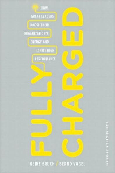 Fully Charged : How Great Leaders Boost Their Organization's Energy and Ignite High Performance By:Bruch, Heike Eur:14,62 Ден1:1599