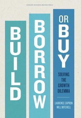Build, Borrow, or Buy : Solving the Growth Dilemma By:Capron, Laurence Eur:17,87 Ден1:1799