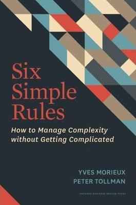 Six Simple Rules : How to Manage Complexity without Getting Complicated By:Morieux, Yves Eur:14,62 Ден2:1799