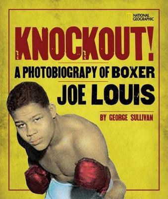 Knockout! : A Photobiography of Boxer Joe Louis By:Sullivan, George Eur:14,62 Ден2:1099