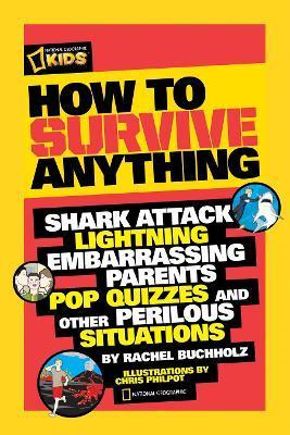 How to Survive Anything : Shark Attack, Lightning, Embarrassing Parents, Pop Quizzes, and Other Perilous Situations By:Buchholz, Rachel Eur:17,87 Ден2:699