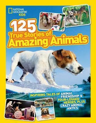 125 True Stories of Amazing Animals : Inspiring Tales of Animal Friendship & Four-Legged Heroes, Plus Crazy Animal Antics By:Kids, National Geographic Eur:4,86 Ден1:699