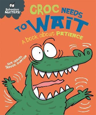 Behaviour Matters: Croc Needs to Wait - A book about patience By:Graves, Sue Eur:17.87 Ден2:499